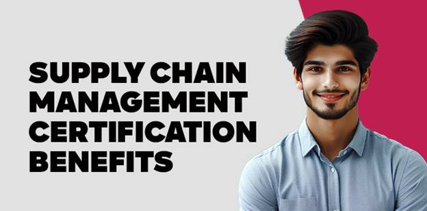 Supply Chain Management Certification Benefits 