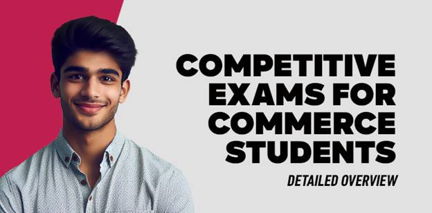 Competitive Exams for Commerce Students- Detailed overview 