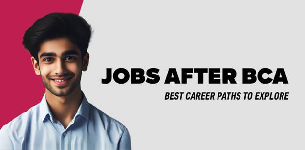 Jobs After BCA: Best Career Paths to Explore 