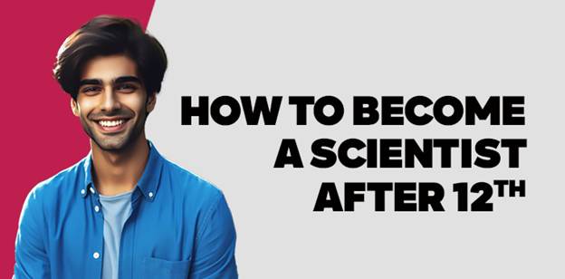 how-to-become-a-scientist-after-12th