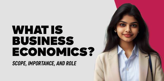 what-is-business-economics-scope-importance-and-role