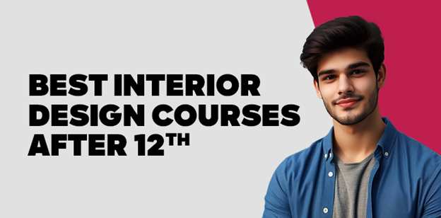 Best Interior Design Courses After 12th 