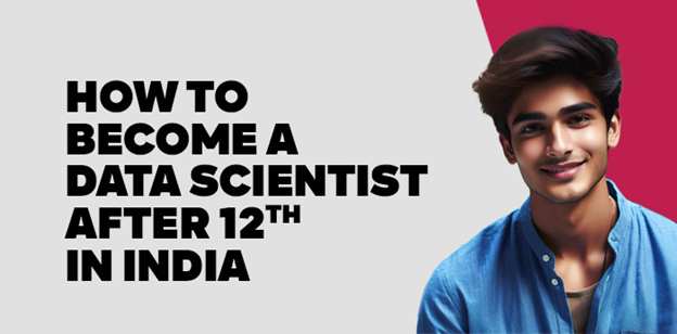How to become a Data Scientist after 12th in India 