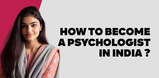How to Become a Psychologist in India? 