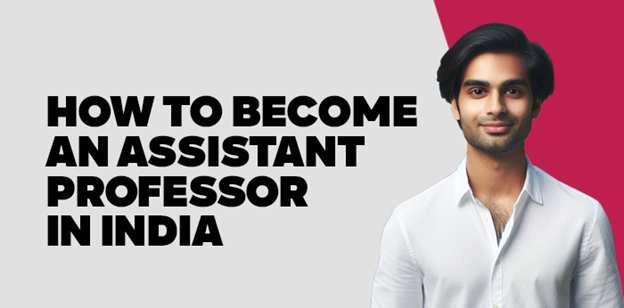 How to Become an Assistant Professor in India 