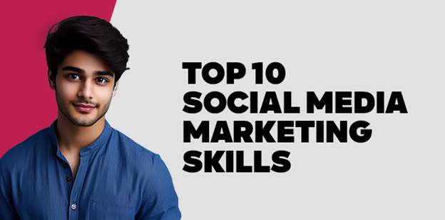 Top 10 Social Media Marketing Skills 