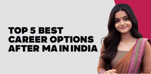 Top 5 Best Career Options after MA in India 