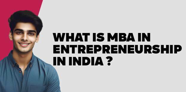What is MBA in Entrepreneurship in India? 