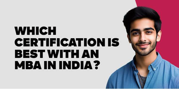Which Certification is Best with An MBA in India? 