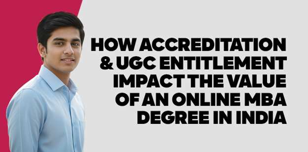 How Accreditation & UGC Entitlement Impact the Value of an Online MBA Degree in India 