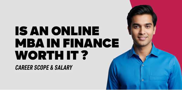 Is an Online MBA in Finance Worth It ? Career Scope & Salary 