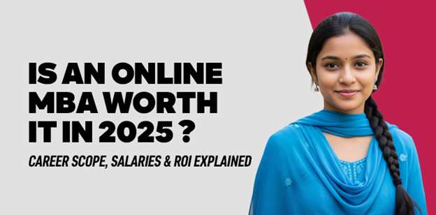 Is an Online MBA Worth It in 2025? Career Scope, Salaries & ROI Explained   
