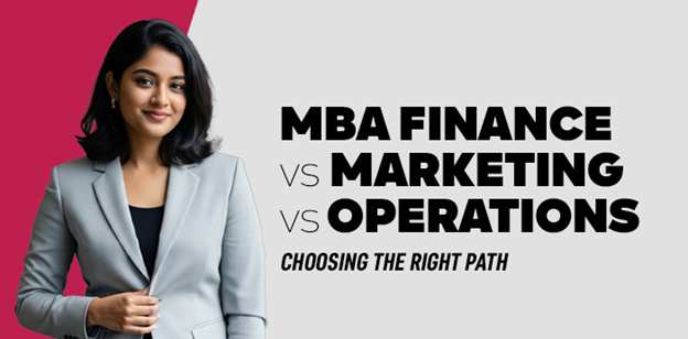 MBA Finance vs Marketing vs Operations: Choosing the Right Path 