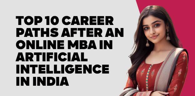 Top 10 Career Paths After an Online MBA in Artificial Intelligence in India 