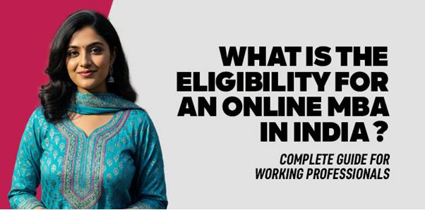 What is the Eligibility for an Online MBA in India? Complete Guide for Working Professionals 