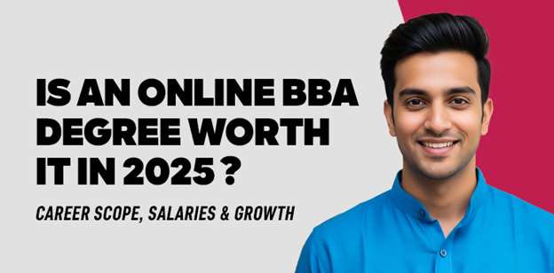 Is an Online BBA Degree Worth It in 2025? Career Scope, Salaries & Growth Is an Online BBA Degree Worth It in 2025? Career Scope, Salaries & Growth